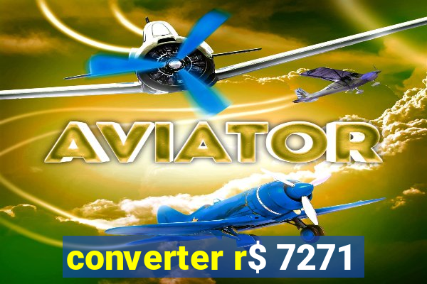 converter r$ 7271